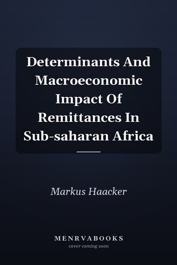 Determinants And Macroeconomic Impact Of Remittances In Sub-saharan Africa