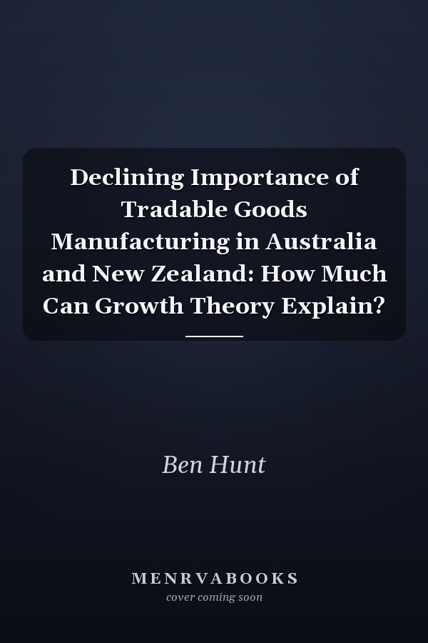 Declining Importance of Tradable Goods Manufacturing in Australia and New Zealand: How Much Can Growth Theory Explain?