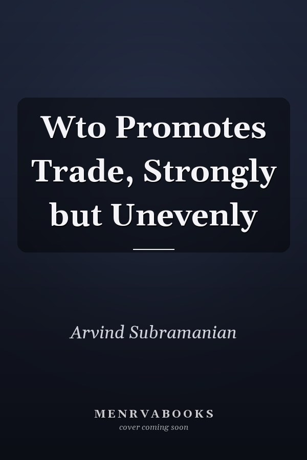 Wto Promotes Trade, Strongly but Unevenly