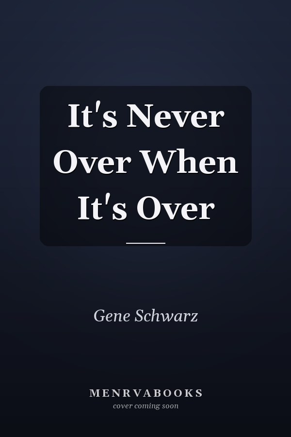 It's Never Over When It's Over