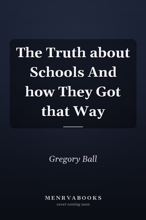 The Truth about Schools And how They Got that Way