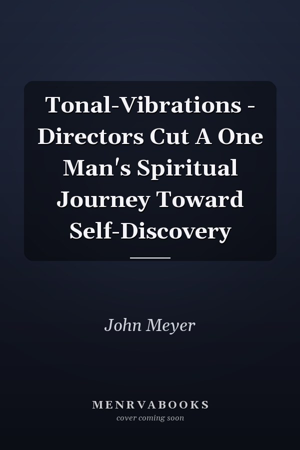 Tonal-Vibrations - Directors Cut A One Man's Spiritual Journey Toward Self-Discovery