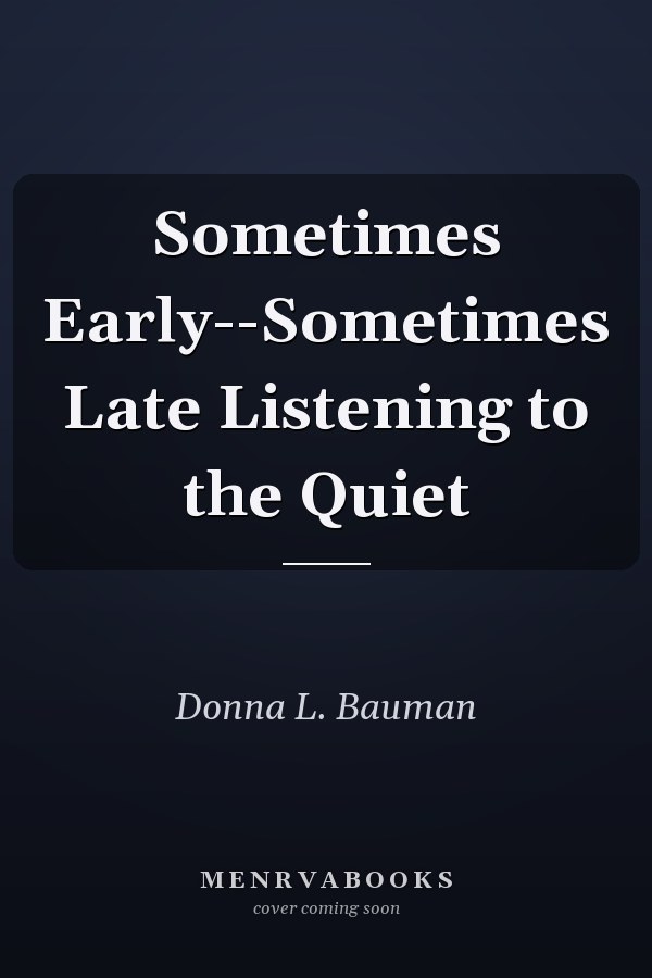 Sometimes Early--Sometimes Late Listening to the Quiet