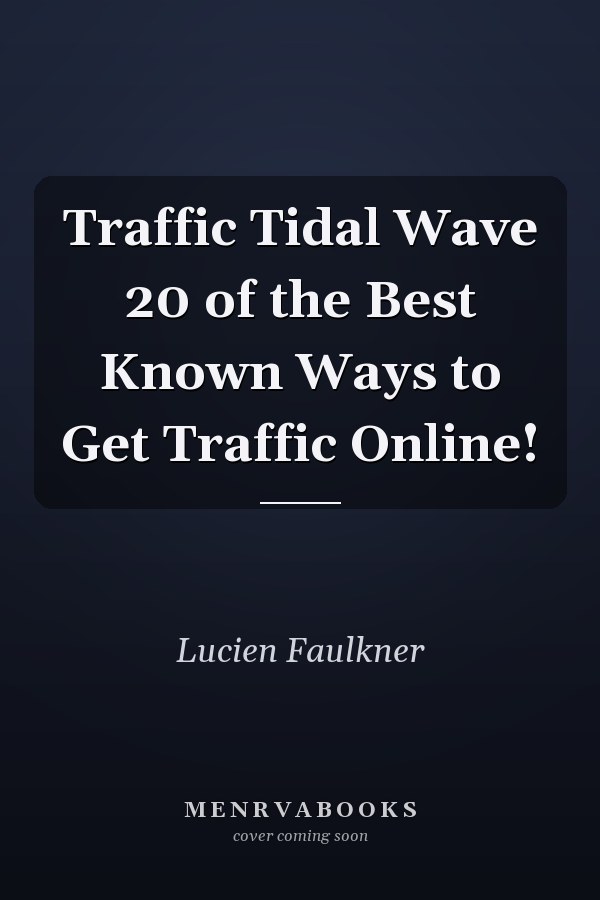 Traffic Tidal Wave 20 of the Best Known Ways to Get Traffic Online!