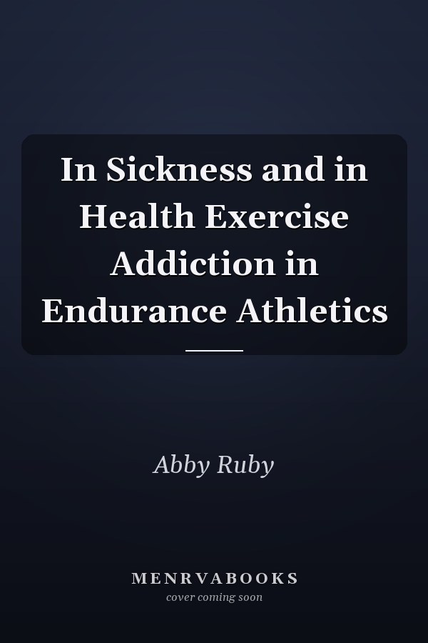 In Sickness and in Health Exercise Addiction in Endurance Athletics