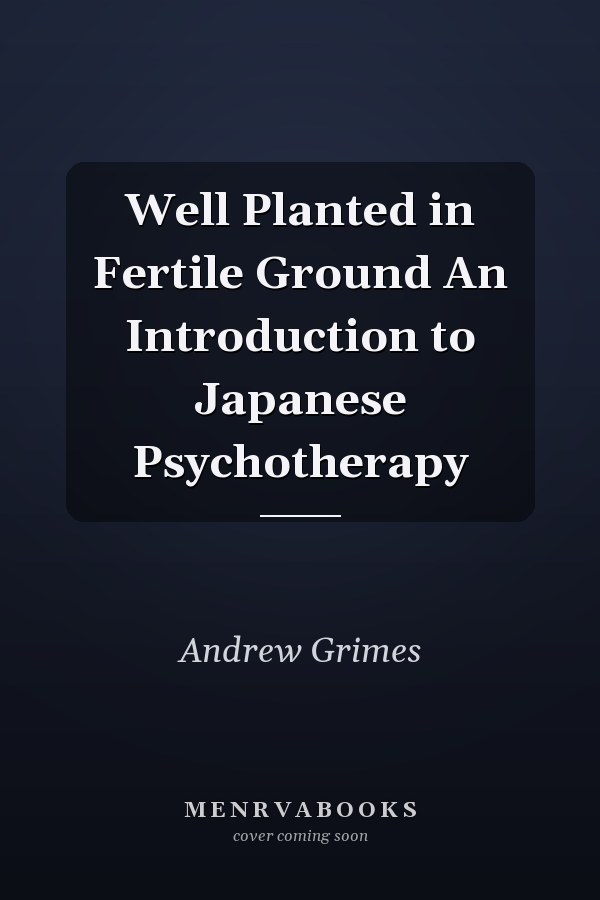 Well Planted in Fertile Ground An Introduction to Japanese Psychotherapy