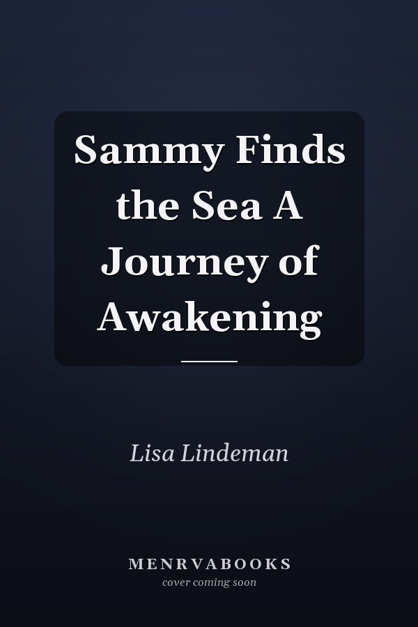 Sammy Finds the Sea A Journey of Awakening