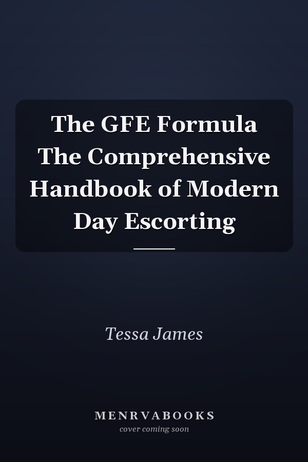 The GFE Formula The Comprehensive Handbook of Modern Day Escorting