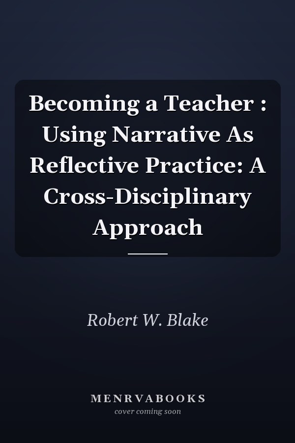 Becoming a Teacher : Using Narrative As Reflective Practice: A Cross-Disciplinary Approach