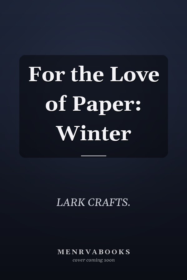 For the Love of Paper: Winter