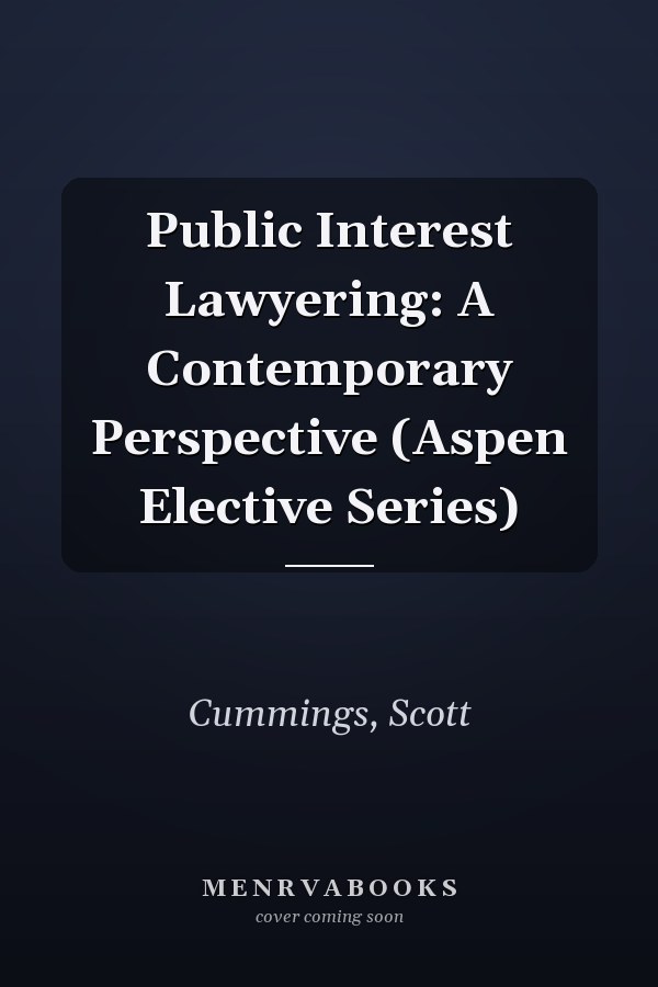 Public Interest Lawyering: A Contemporary Perspective (Aspen Elective Series)