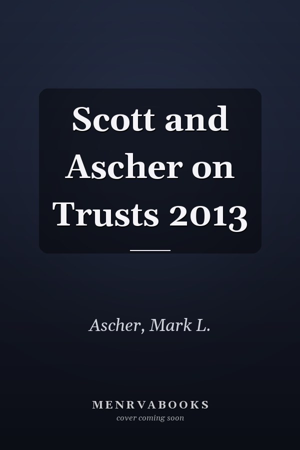 Scott and Ascher on Trusts 2013