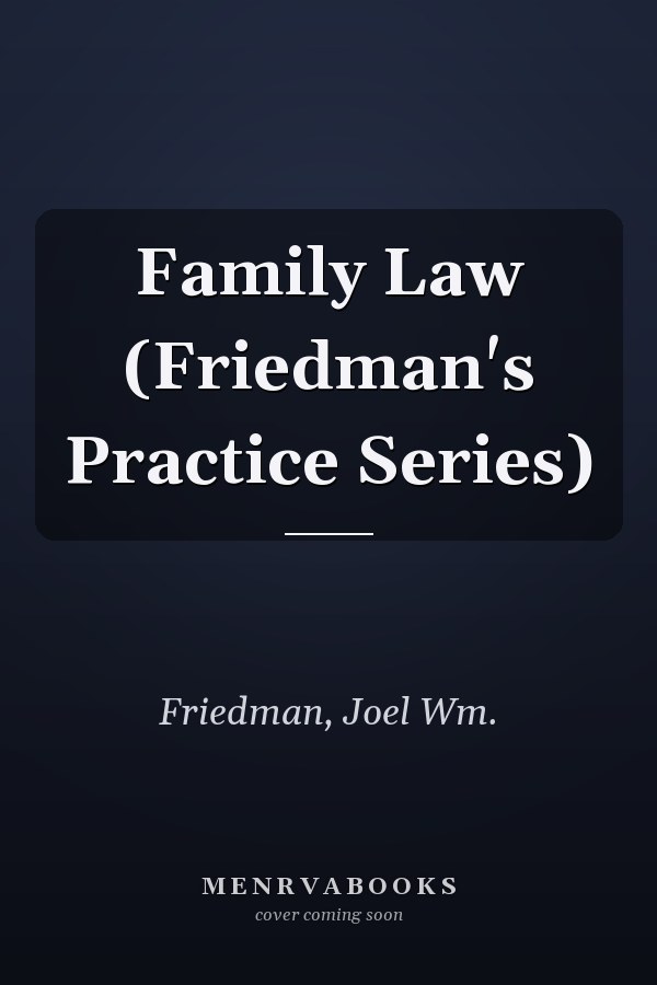 Family Law (Friedman's Practice Series)