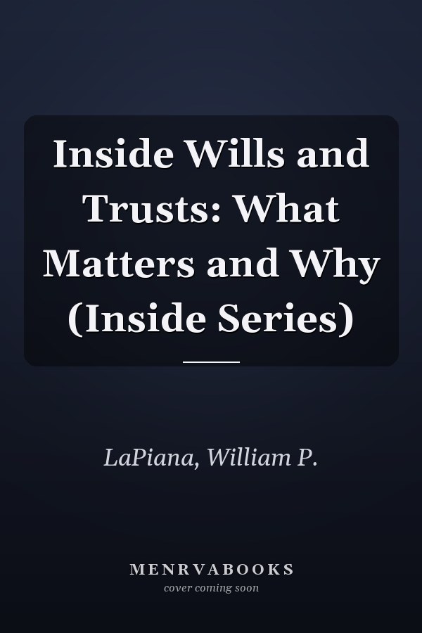 Inside Wills and Trusts: What Matters and Why (Inside Series)