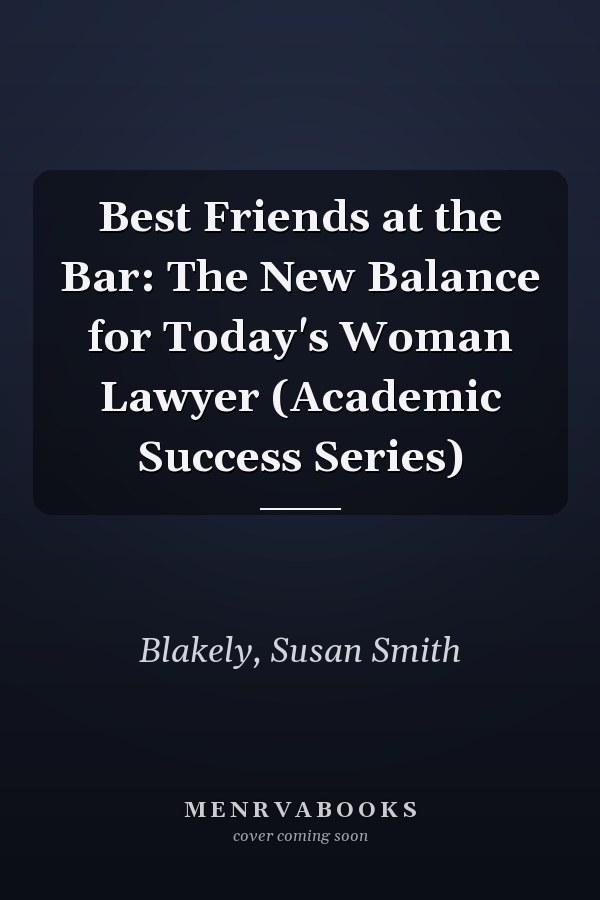 Best Friends at the Bar: The New Balance for Today's Woman Lawyer (Academic Success Series)