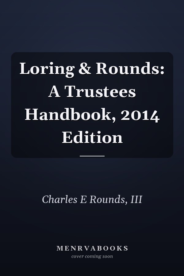 Loring & Rounds: A Trustees Handbook, 2014 Edition