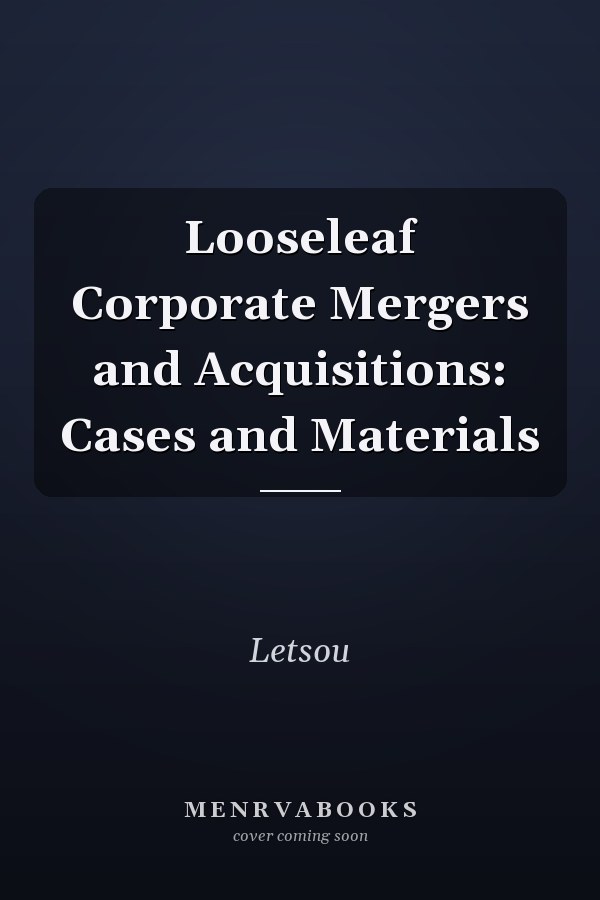 Looseleaf Corporate Mergers and Acquisitions: Cases and Materials