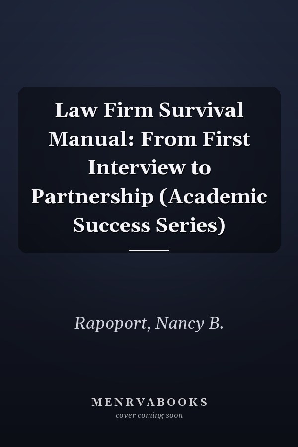 Law Firm Survival Manual: From First Interview to Partnership (Academic Success Series)