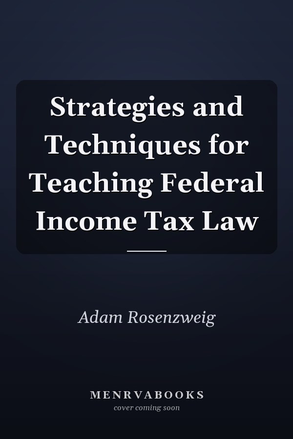 Strategies and Techniques for Teaching Federal Income Tax Law