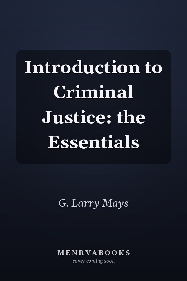 Introduction to Criminal Justice: the Essentials