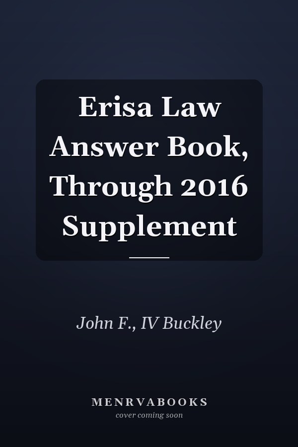 Erisa Law Answer Book, Through 2016 Supplement