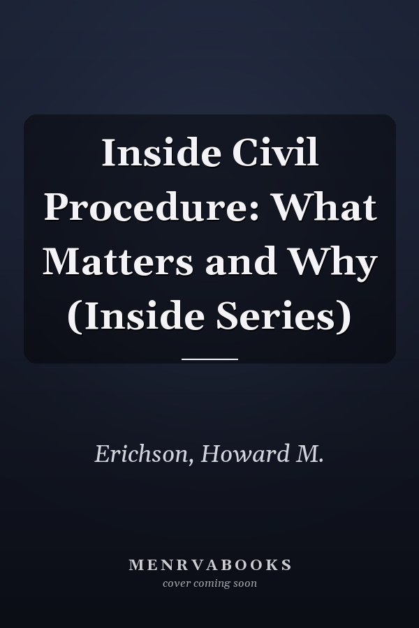 Inside Civil Procedure: What Matters and Why (Inside Series)