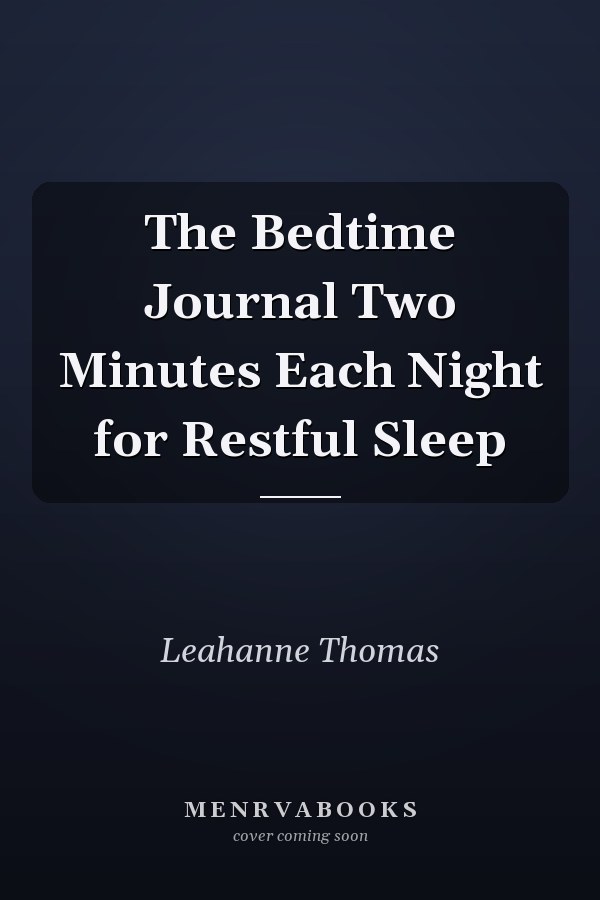 The Bedtime Journal Two Minutes Each Night for Restful Sleep