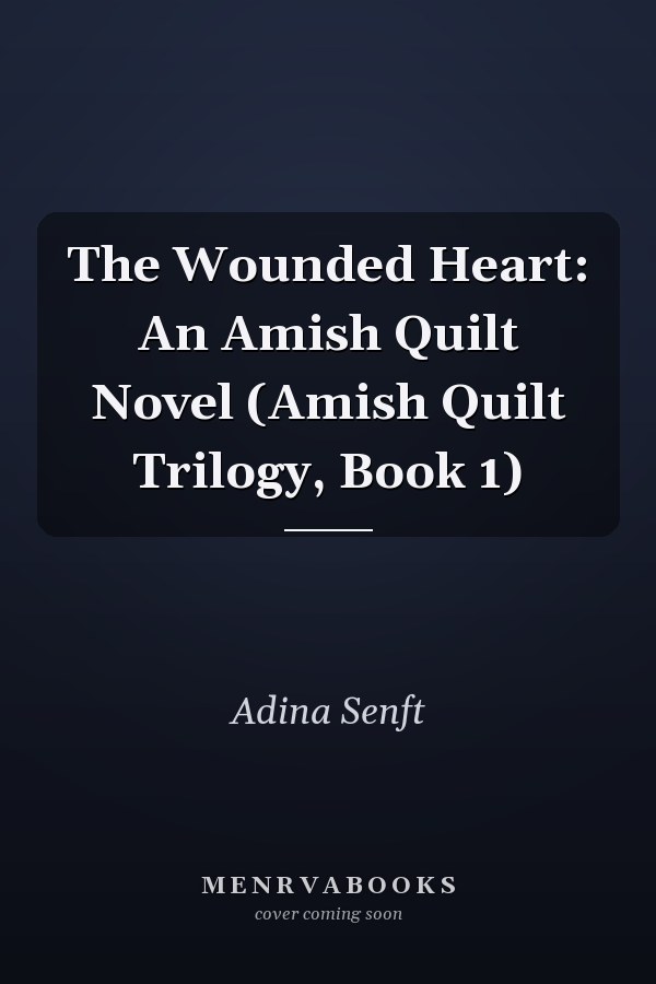 The Wounded Heart: An Amish Quilt Novel (Amish Quilt Trilogy, Book 1)