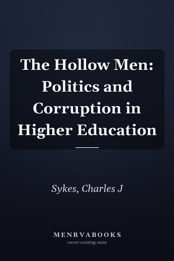 The Hollow Men: Politics and Corruption in Higher Education