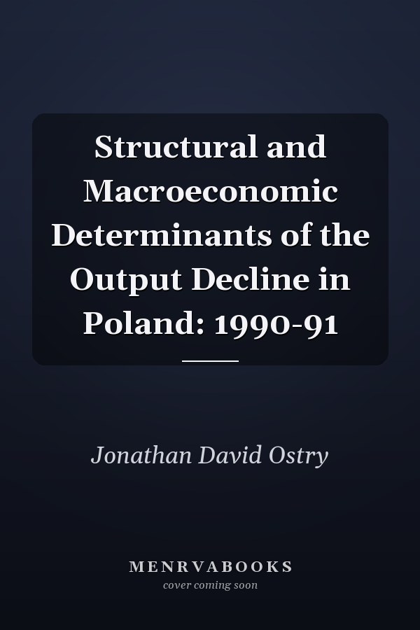 Structural and Macroeconomic Determinants of the Output Decline in Poland: 1990-91
