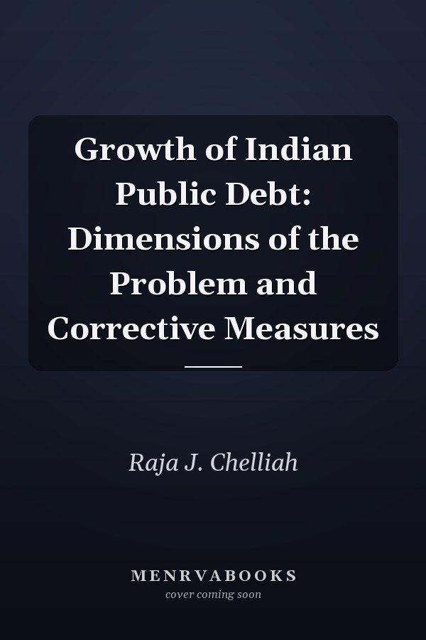 Growth of Indian Public Debt: Dimensions of the Problem and Corrective Measures