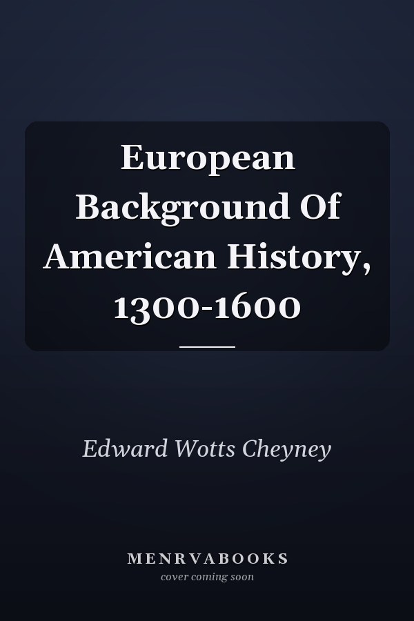 European Background Of American History, 1300-1600