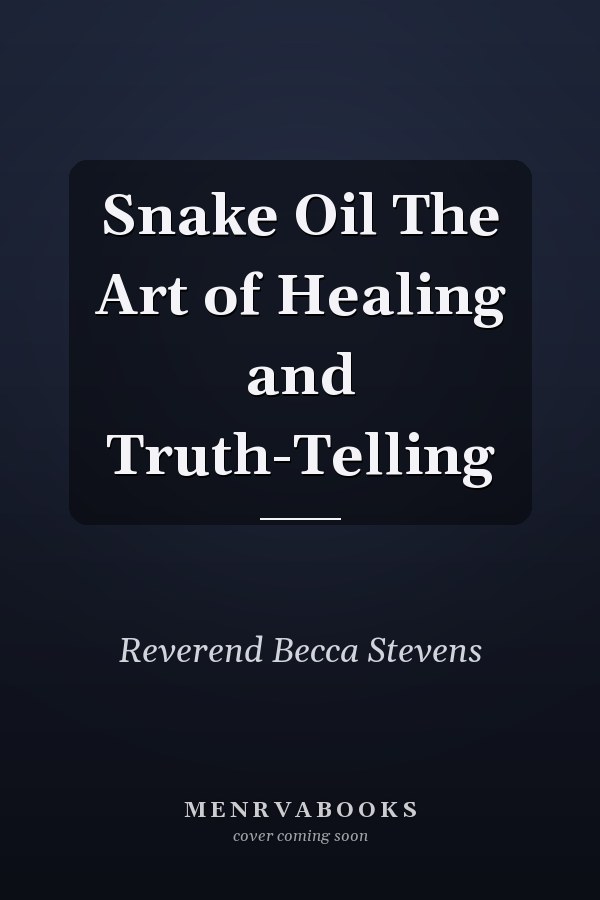 Snake Oil The Art of Healing and Truth-Telling