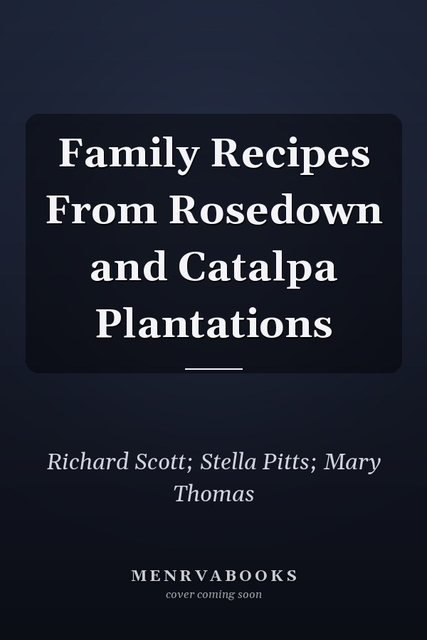Family Recipes From Rosedown and Catalpa Plantations