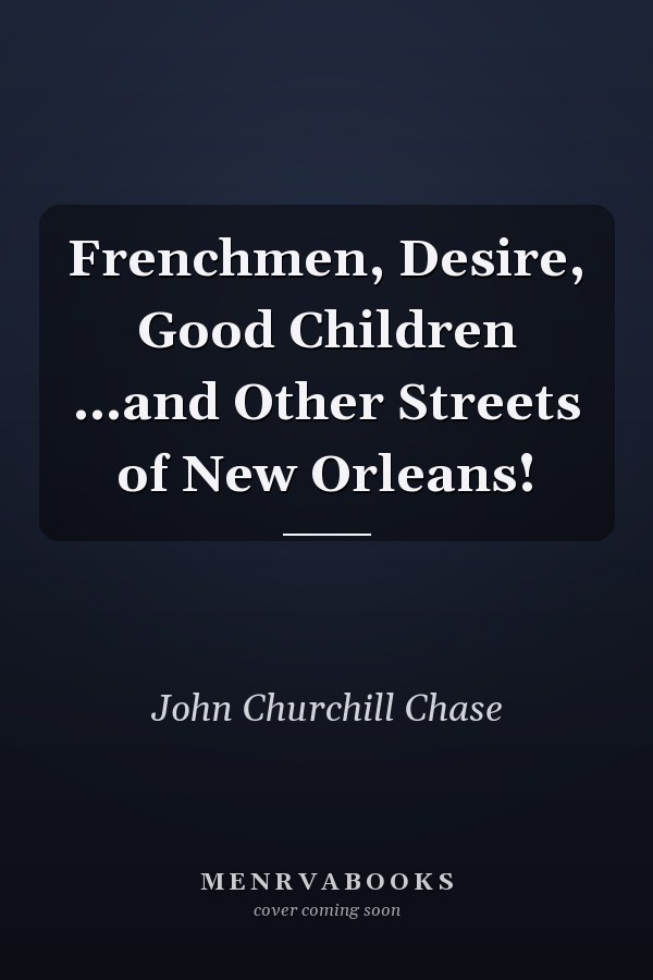 Frenchmen, Desire, Good Children ...and Other Streets of New Orleans!