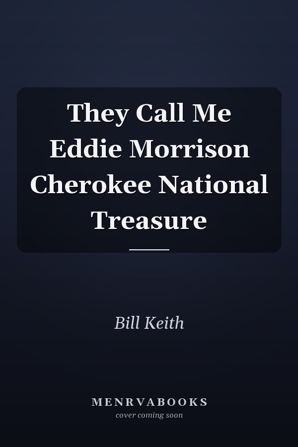 They Call Me Eddie Morrison Cherokee National Treasure
