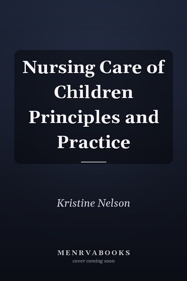 Nursing Care of Children Principles and Practice