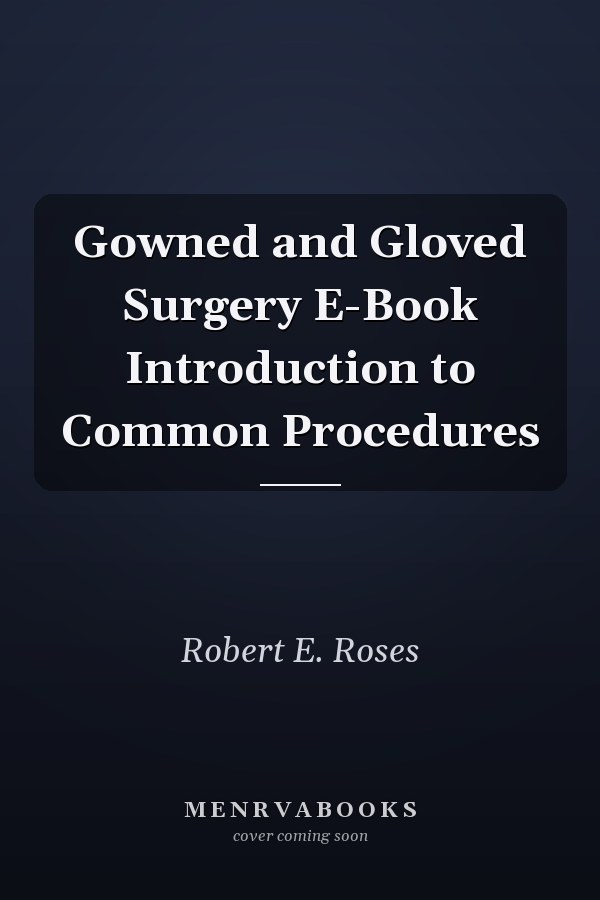 Gowned and Gloved Surgery E-Book Introduction to Common Procedures