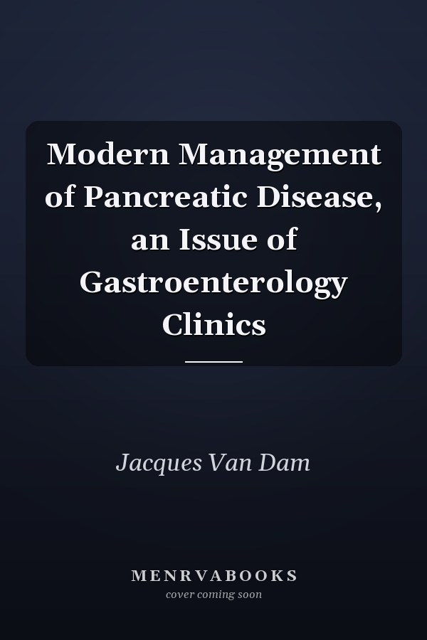 Modern Management of Pancreatic Disease, an Issue of Gastroenterology Clinics