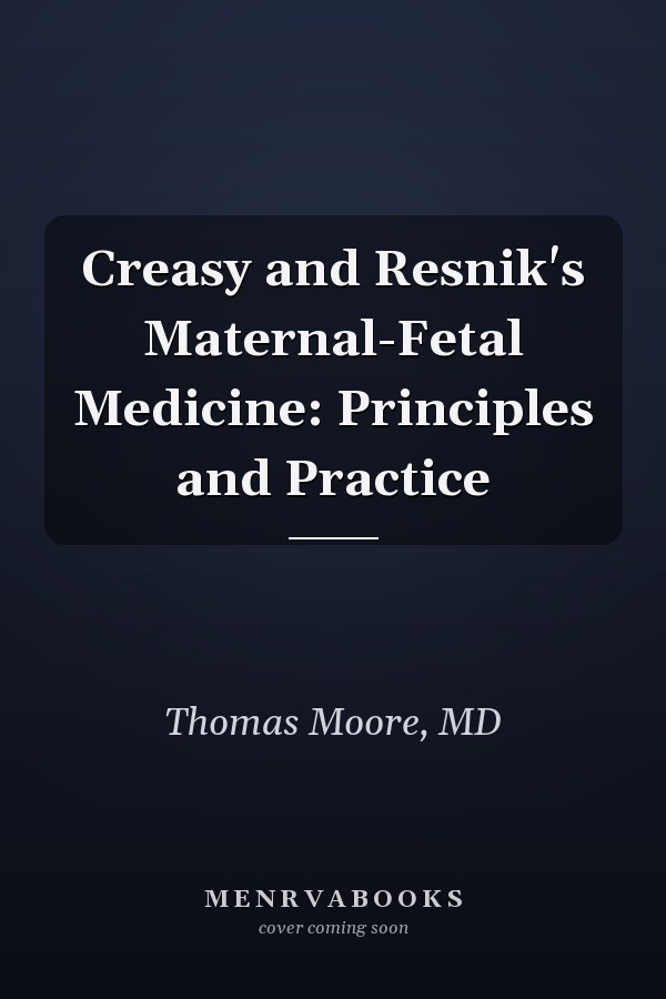 Creasy and Resnik's Maternal-Fetal Medicine: Principles and Practice
