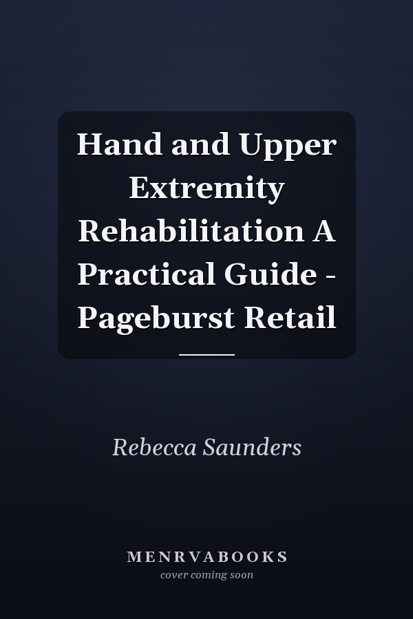 Hand and Upper Extremity Rehabilitation A Practical Guide - Pageburst Retail