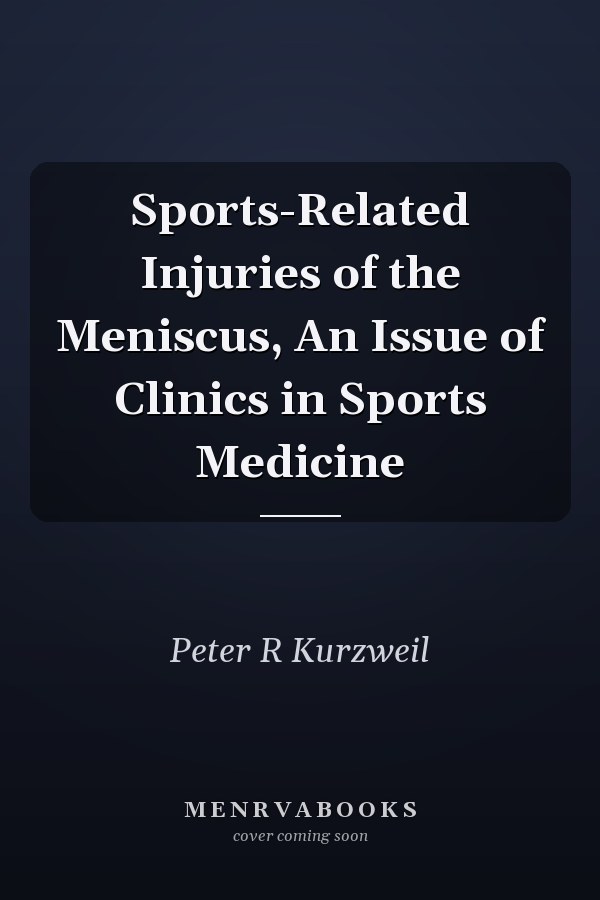 Sports-Related Injuries of the Meniscus, An Issue of Clinics in Sports Medicine
