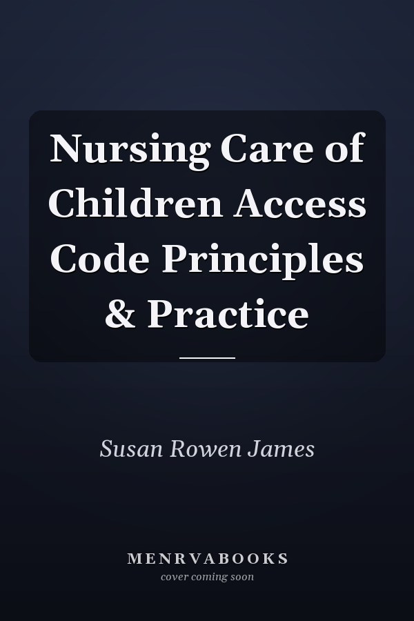 Nursing Care of Children Access Code Principles & Practice