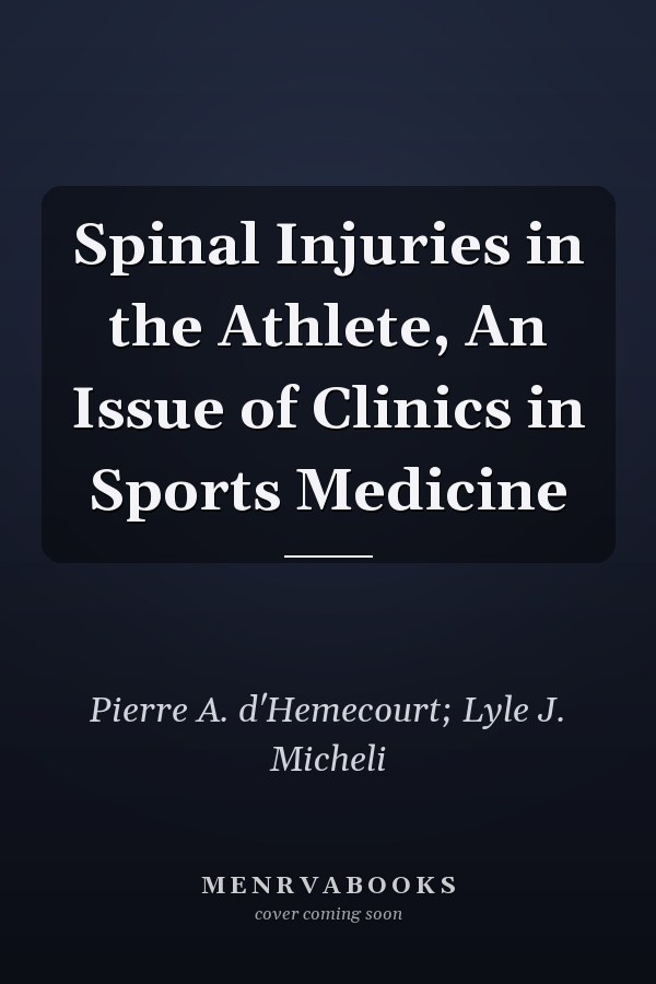 Spinal Injuries in the Athlete, An Issue of Clinics in Sports Medicine