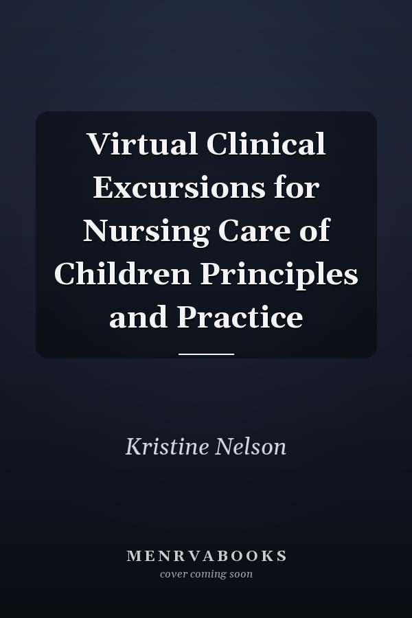 Virtual Clinical Excursions for Nursing Care of Children Principles and Practice