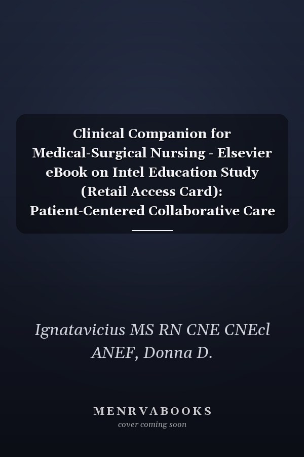 Clinical Companion for Medical-Surgical Nursing - Elsevier eBook on Intel Education Study (Retail Access Card): Patient-Centered Collaborative Care
