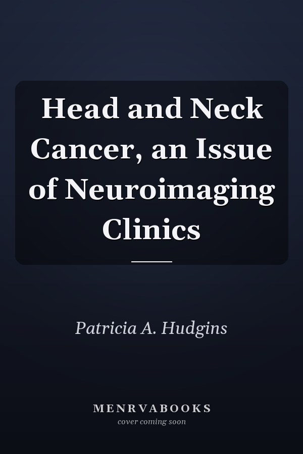 Head and Neck Cancer, an Issue of Neuroimaging Clinics
