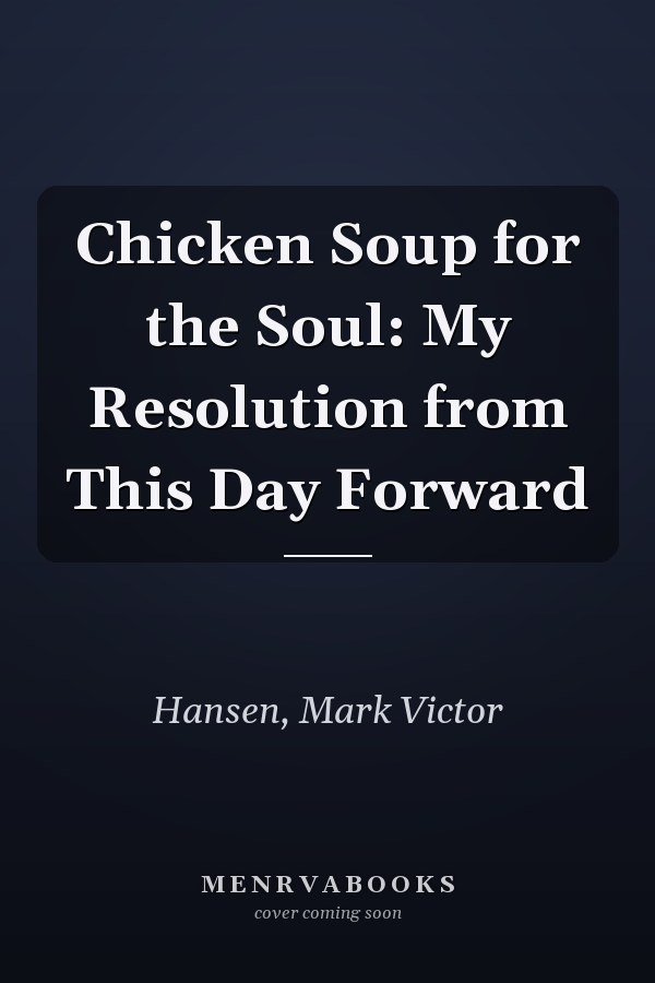 Chicken Soup for the Soul: My Resolution from This Day Forward