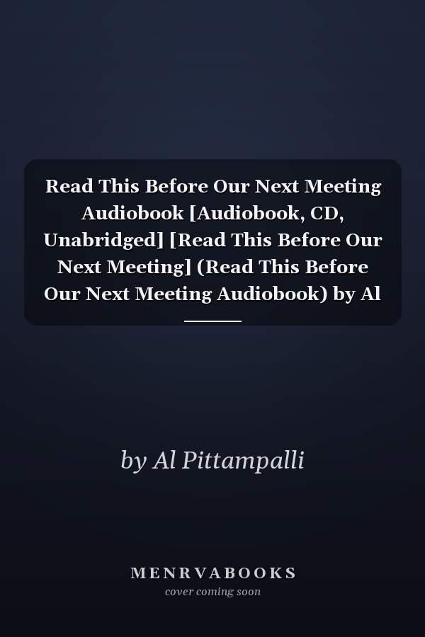 Read This Before Our Next Meeting Audiobook [Audiobook, CD, Unabridged] [Read This Before Our Next Meeting] (Read This Before Our Next Meeting Audiobook) by Al Pittampalli