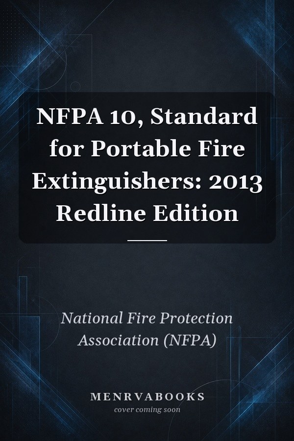 NFPA 10, Standard for Portable Fire Extinguishers: 2013 Redline Edition